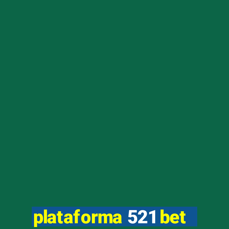 plataforma 521 bet